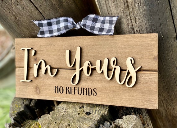 Farmhouse wood sign / home decor / wall art /gift/ gift for him/ funny/ valentine/ wood sign/ I’m Yours no refund / Funny Christmas gift