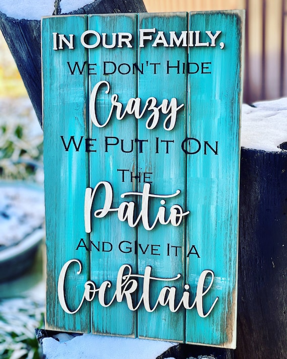 Farmhouse family outdoor decor, wooden sign. In our family we don’t hide crazy we put it on the porch and give it a cocktail, Gift idea, 3d