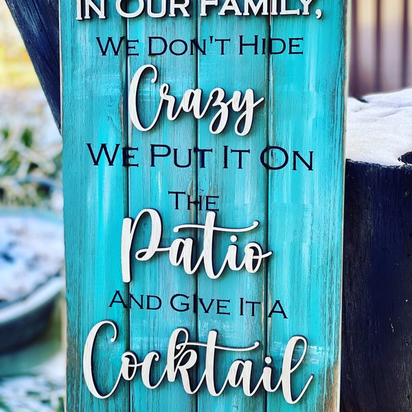 Farmhouse family outdoor decor, wooden sign. In our family we don’t hide crazy we put it on the porch and give it a cocktail, Gift idea, 3d