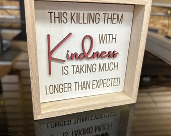 Funny Wood Sign: Killing Them With Kindness, Farmhouse Decor