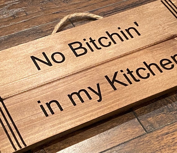 Funny kitchen sign, Wooden 3d Sign, Bitchen, Gift, Home Decor, Kitchen Decor, Funny Sign, Laser Engraving, 3d lettering No bitchin sign