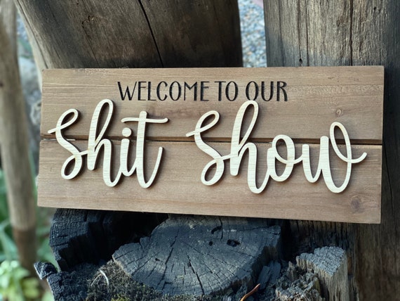 Welcome to our Shit Show, Farmhouse wood sign, Funny Door welcome sign, wall sign, 3D laser cut sign, cedar wood sign
