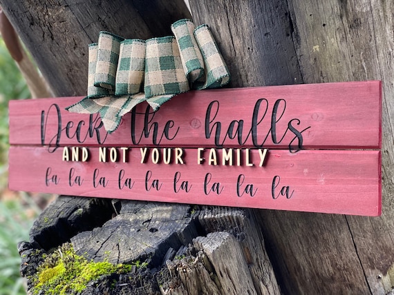 Deck the Halls and not your family. Funny decoration, family gift, home decor, gift for him, gift for sister, Christmas decorations