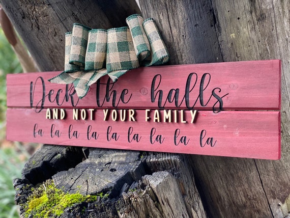 Deck the Halls and not your family. Funny decoration, family gift, home decor, gift for him, gift for sister, Christmas decorations