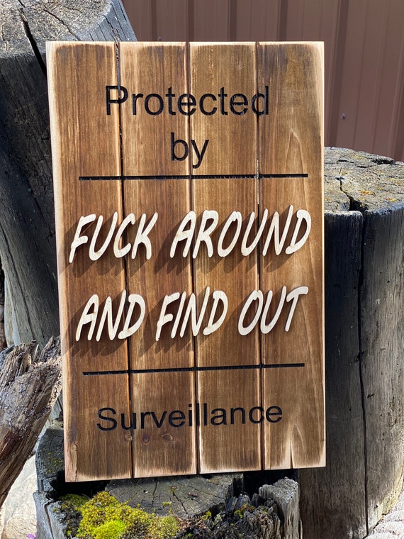 Fuck around and find out Surveillance Sign / adult humor / sarcastic humor / cuss words / 3d sign