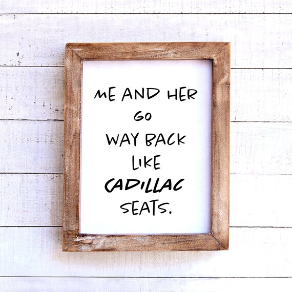 Me And Her Go Way Back Like Cadillac Seats Song Lyrics Art Etsy
