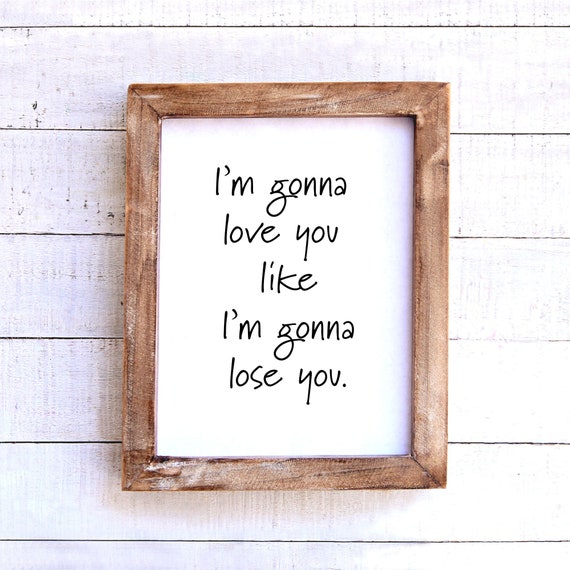 I'M Gonna Love You Like I'M Gonna Lose You-Song Lyrics - Etsy