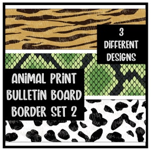 May include: A set of three animal print bulletin board borders. The borders feature a tiger stripe pattern, a snake skin pattern, and a cow print pattern. The text "Animal Print Bulletin Board Border Set 2" and "3 Different Designs" is included in the image.