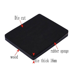 May include: A black die cut with a rubber sponge layer and a wooden base. The die is 16mm thick. The image includes the words "Die cut", "rubber sponge", "wood", and "die thick 16mm".