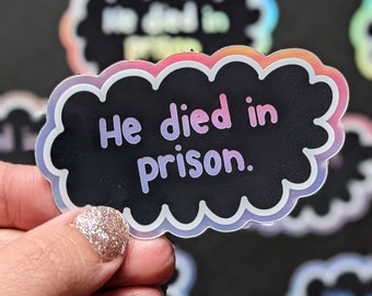 He died in Prison True Crime Sticker (Holographic + Weather-resistant)
