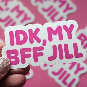 IDK My BFF Jill Meme Funny Sticker (Glossy + Weather-resistant)