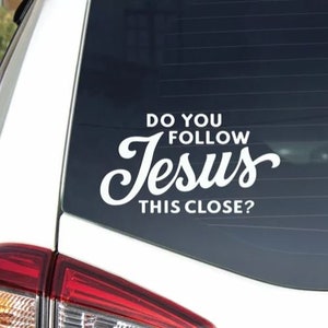 Do you follow Jesus this close, Car decal, Christian vehicle decal, Car sticker, Christian decal, Vehicle decal, follow Jesus, Jesus sticker