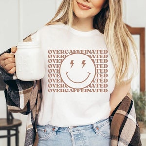 Overcaffeinated, unisex shirt, Coffee lovers, caffeinated, Iced coffee, coffee gift idea, Coffee, Happy face, Happy, Coffee addict, cafecito