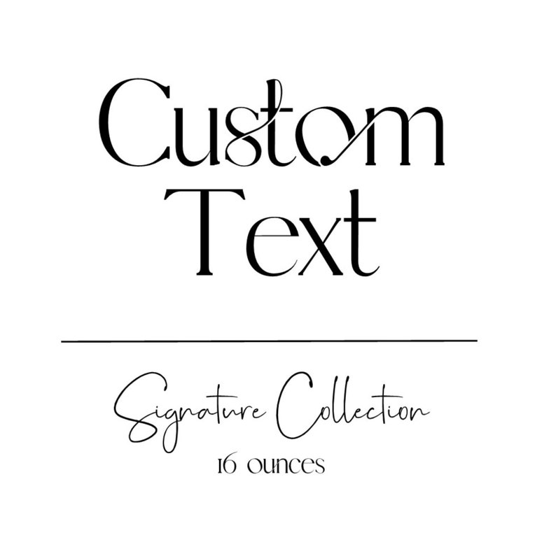 Op de afbeelding: Zwart-witte tekstafbeelding die "Custom Text" met een lijn eronder en de tekst "Signature Collection 16 ounces" in cursief schrift leest.