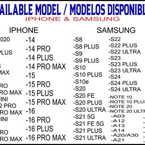 May include: A white background displays a list of iPhone and Samsung phone models. The text "AVAILABLE MODEL / MODELOS DISPONIBLES" is at the top. iPhone models include -SE 2020 to -16 PRO MAX. Samsung models include -S8 to -A71.