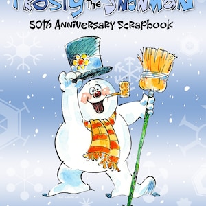 May include: A colorful illustration of Frosty the Snowman, a popular animated character, on the cover of a 50th anniversary scrapbook. The book is titled "Frosty the Snowman 50th Anniversary Scrapbook" and features a foreword by Arthur Rankin Jr. and an afterword by Paul Coker Jr.