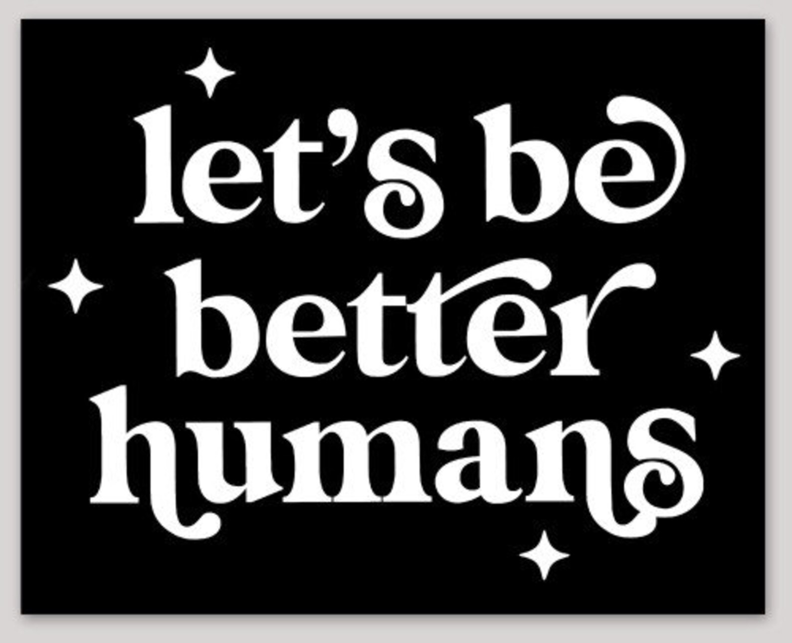 Let’s Be Better Humans Bumper Sticker 5x4in Black - Etsy