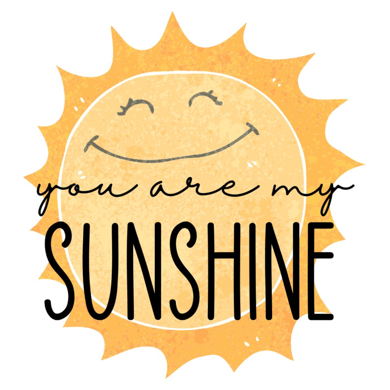 May include: A yellow sun with a smiling face and the text "you are my sunshine" in black lettering.