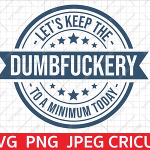 Manteniamo il Dumbfuckery al minimo oggi svg, stampa citazione divertente, sarcasmo svg, citazioni detti, file digitale downlaod per cricut