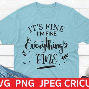 It es Fine I'm Fine Everything is Fine Svg, Busy Mom Svg, Frauen T Shirt, Cricut, Cut Files, Sarcastic Shirt Svg