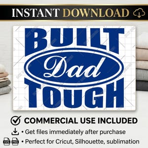 May include: A blue and white digital design with the words "BUILT Dad TOUGH" in a bold font. The design includes the text "INSTANT DOWNLOAD" at the top and "COMMERCIAL USE INCLUDED" at the bottom. The design is suitable for Cricut, Silhouette, and sublimation projects.