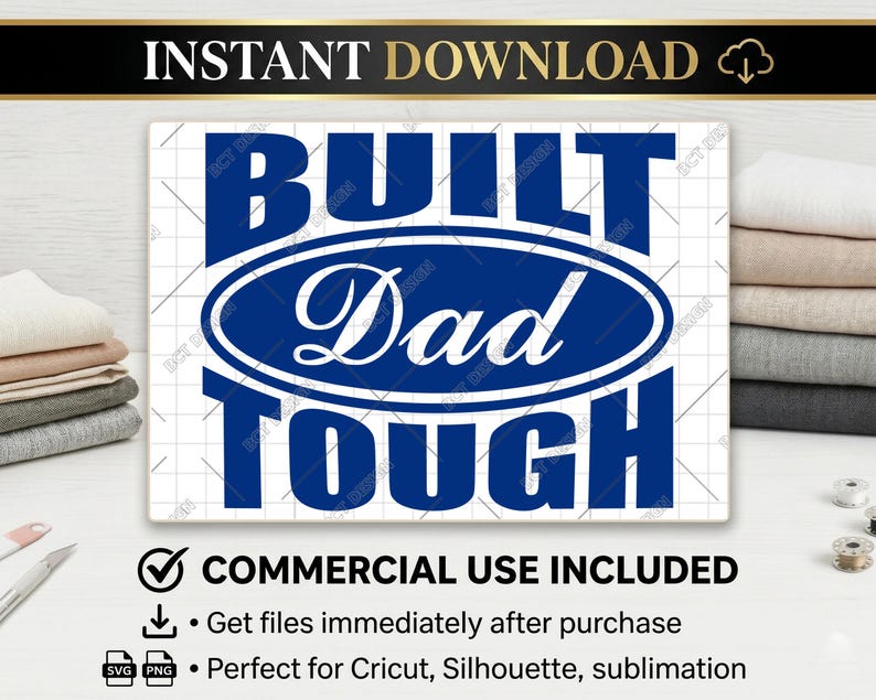 May include: A blue and white digital design with the words "BUILT Dad TOUGH" in a bold font. The design includes the text "INSTANT DOWNLOAD" at the top and "COMMERCIAL USE INCLUDED" at the bottom. The design is suitable for Cricut, Silhouette, and sublimation projects.