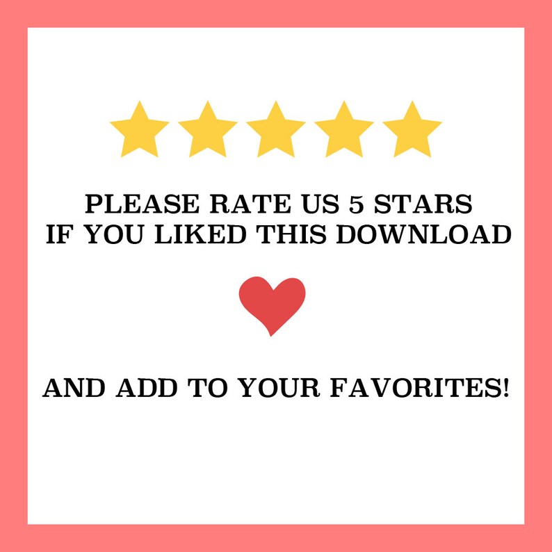 May include: A graphic with a pink border and white background. The text reads "PLEASE RATE US 5 STARS IF YOU LIKED THIS DOWNLOAD AND ADD TO YOUR FAVORITES!" Five yellow stars and a red heart are also included.