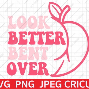 I Look Better Bent Over, mentale Gesundheit Svg, selbstmotivationale svg, Starke Frauen Sexy Mädchen, digitaler Download, Dateien für cricut