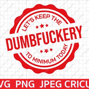 Manteniamo il Dumbfuckery al minimo oggi svg, citazione divertente stampa, sarcasmo svg, citazioni detti png, file di downlaod digitale per cricut