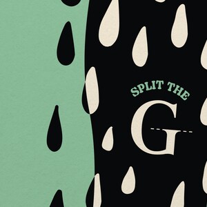 May include: A black and green illustration with the text "SPLIT THE G" in white. The letter G is split in half with a dashed line. The background is filled with black and white raindrops.