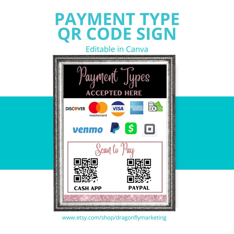 May include: A printable sign with a black frame and a white background. The sign says "Payment Types Accepted Here" and lists various payment methods including Discover, Mastercard, Visa, American Express, Venmo, PayPal, and Cash App. The sign also includes two QR codes for scanning to pay with Cash App and PayPal. The sign is editable in Canva and includes the website www.etsy.com/shop/dragonflymarketing.