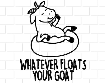 Whatever Floats Your Goat Digital Download for Shirt, Decal, Sticker, Instant Download svg, png, dxf, eps