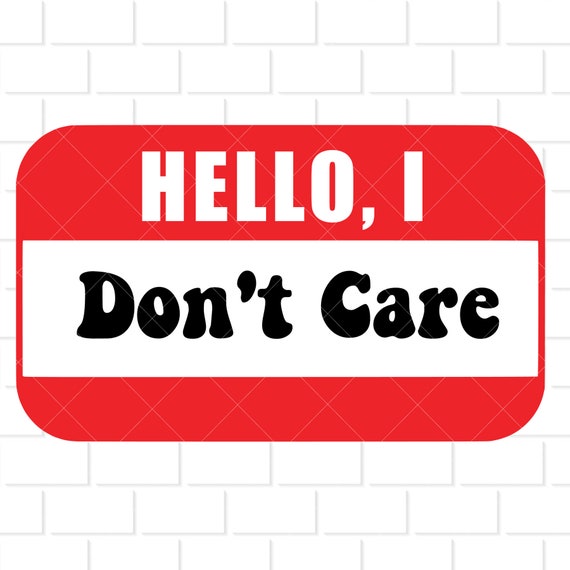 Hello I Don'T Care Digital Download For Shirts, Decals, And.