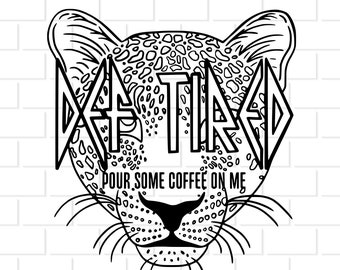 Def Tired Pour Some Coffee on Me Digital Download for Shirts, Decals, Stickers Leopard Instant Download