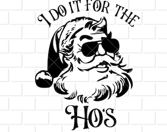 I Do It for the Hos Digital Download svg, png, eps, dxf Files for stickers, decals, shirts, printables santa