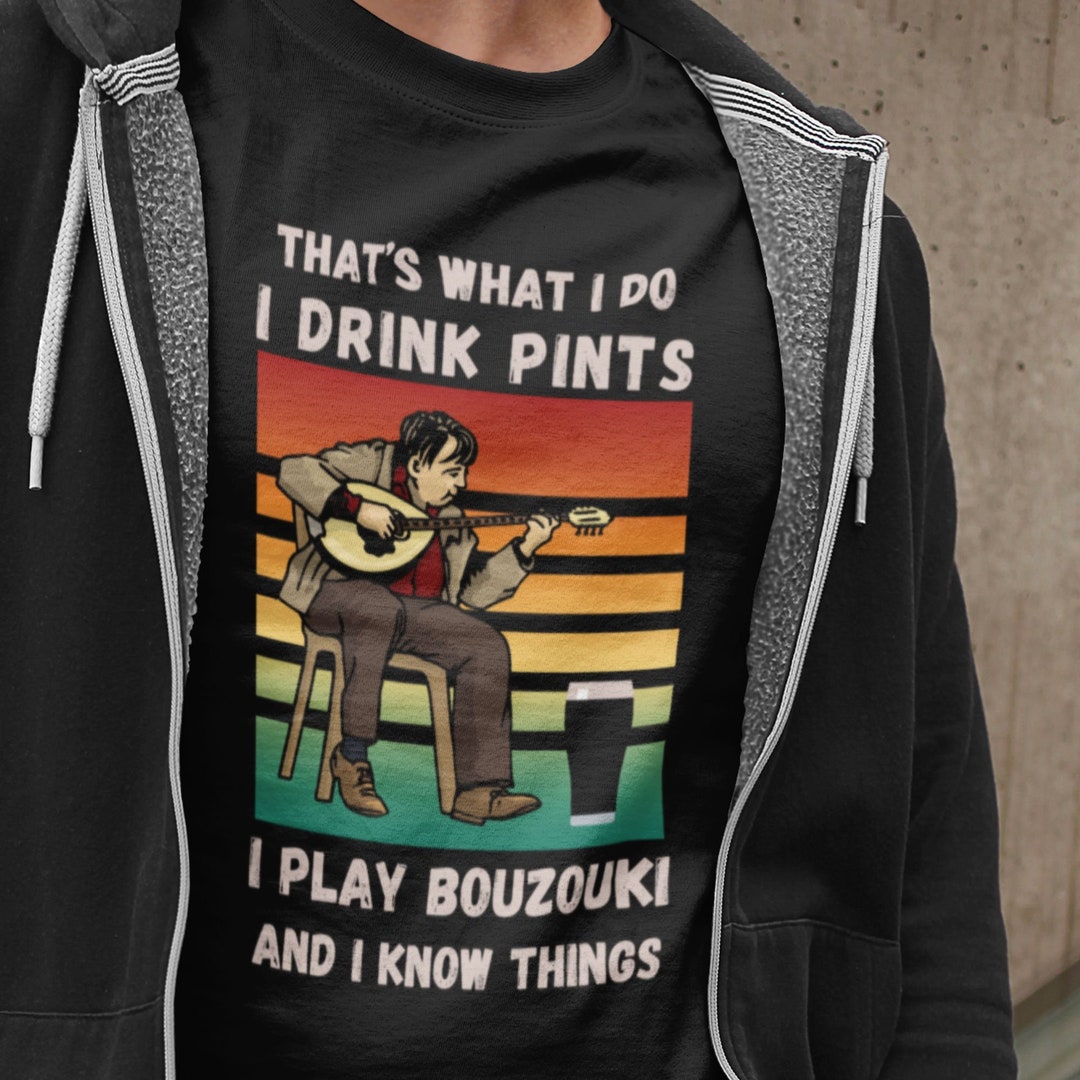 Bouzouki Shirt for Him That's What I Do I Drink Pints I Etsy