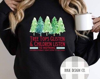 Children Listen to Nothing Shirt, Tree Tops Glisten, Christmas Shirt, Funny Christmas Shirt, Mom Shirt, Mom Christmas Shirt, Christmas Mom
