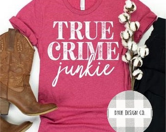 True Crime Junkie Shirt, Crime Tshirt, Murder Shows Shirt, True Crime Lover, Gift for Her, Shirt for Her, Crime Shirt, Murder Shirt
