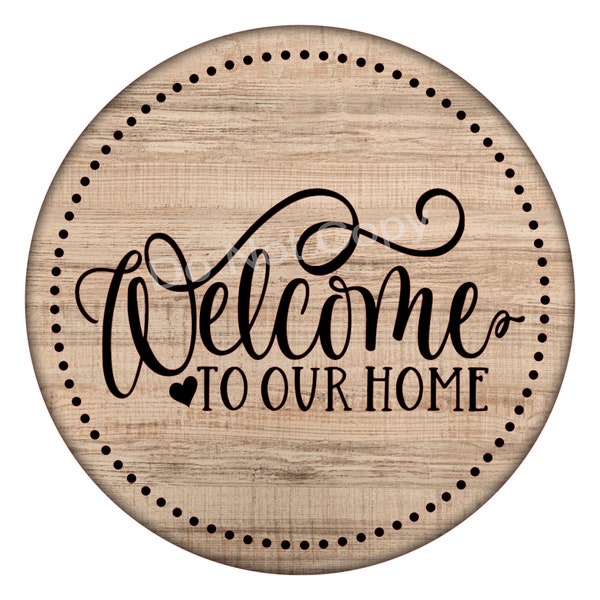 Welcome to our Home Farmhouse Sign - Round Sign -  Everyday Wreath Sign - Wreath Supplies - Wreath center