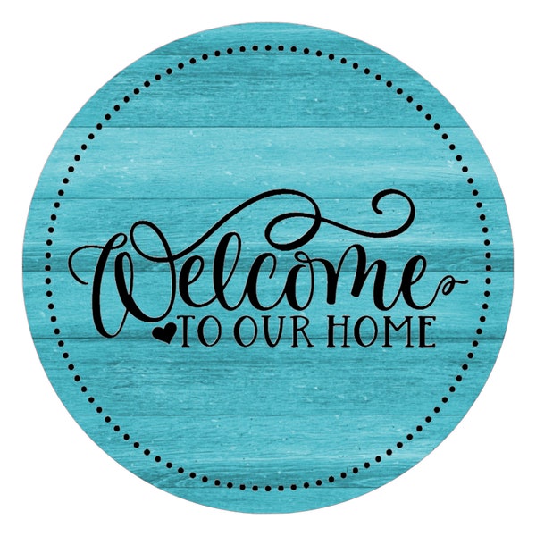 Welcome to our Home Farmhouse Sign - Turquoise Round Sign -  Everyday Wreath Sign - Wreath Supplies - Wreath center