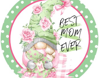 Best Mom Ever Gnome Sign - Round Spring Summer Sign for Wreaths -  Wreath Sign - Door Hanger - Tiered Tray Sign - Home Decor