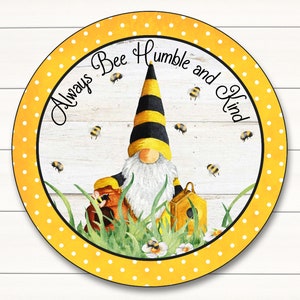 BEE Humble and Kind Gnome Sign - Bee Wreath Sign -  Welcome Sign- Wreath Supplies - Tiered Tray Sign - Everyday Sign - Spring Decor