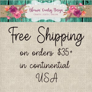 May include: Free shipping on orders of $35 or more in the continental USA.  Bloomin' Country Design, Crafts, Gifts, Decor.
