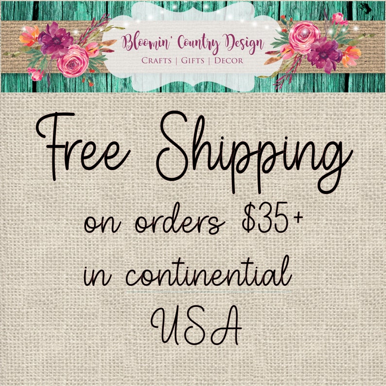 May include: Free shipping on orders of $35 or more in the continental USA.  Bloomin' Country Design, Crafts, Gifts, Decor.
