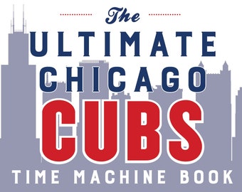 Ultimate Chicago Cubs Time Machine Book
