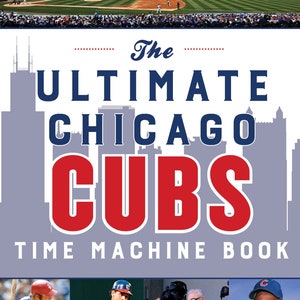 Ultimate Chicago Cubs Time Machine Book