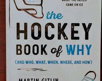 The Hockey Book of Why (And Who, What, When, Where and How)