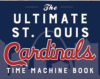 Ultimate St. Louis Cardinals Time Machine Book