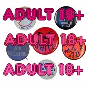 May include: A selection of seven circular badges with different designs and text, including "ADULT 18+". The badges display phrases such as "AIR POLLUTION" and "WHEN SITTING ON MY FACE?" in various colours.