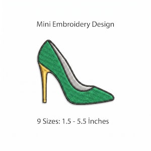 May include: An embroidery design of a green high-heeled shoe with a gold heel and white interior lining. The text above reads Mini Embroidery Design and the text below reads 9 Sizes: 1.5 - 5.5 inches.